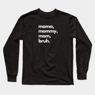 Mama Mommy Mom Bruh Long Sleeve T-Shirt